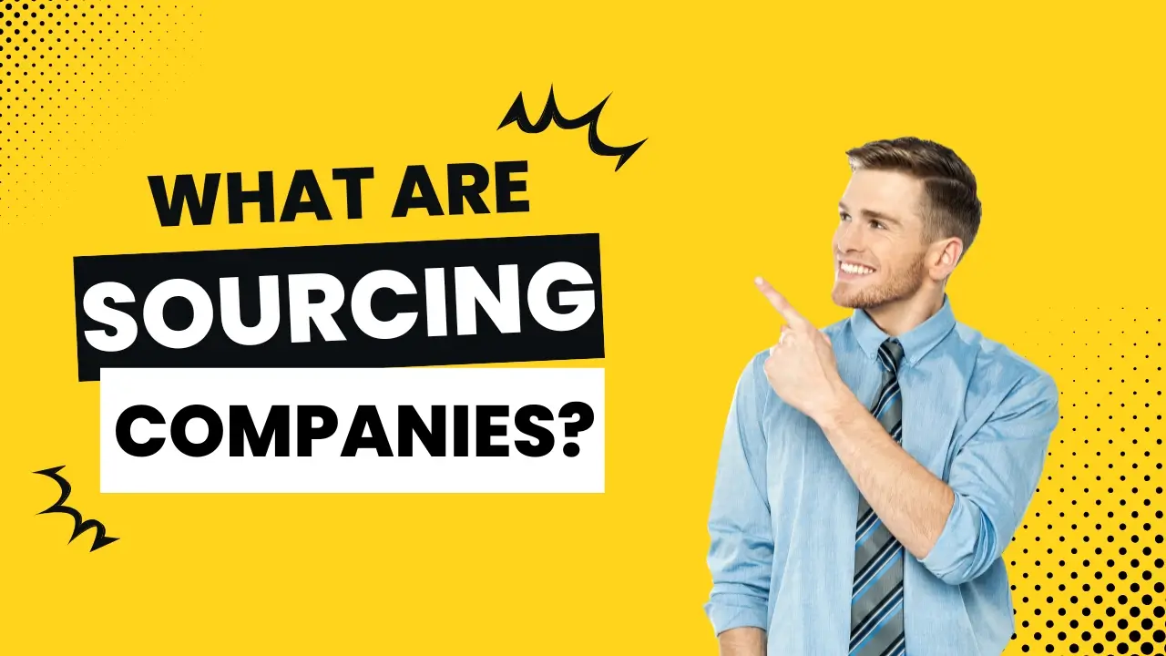 What Are Sourcing Companies? 