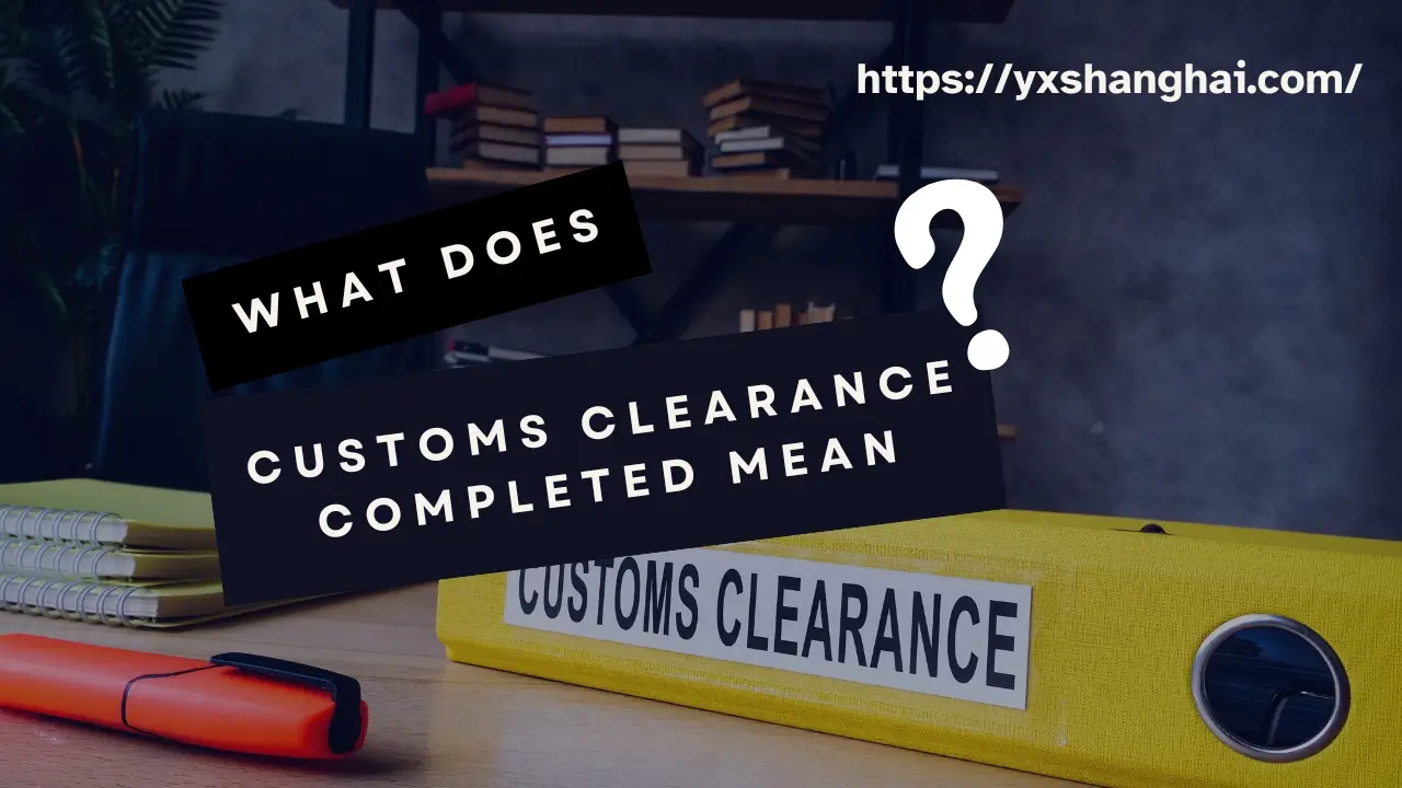 What does customs clearance completed mean?