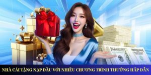 Nhà Cái Tặng Nạp Đầu Với Nhiều Chương Trình Thưởng Hấp Dẫn